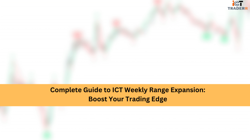 Complete Guide to ICT Weekly Range Expansion: Boost Your Trading Edge